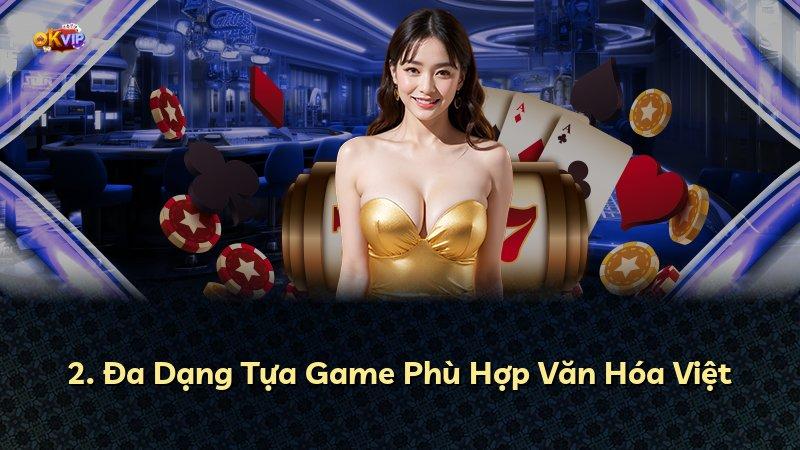 2. Đa Dạng Tựa Game Phù Hợp Văn Hóa Việt