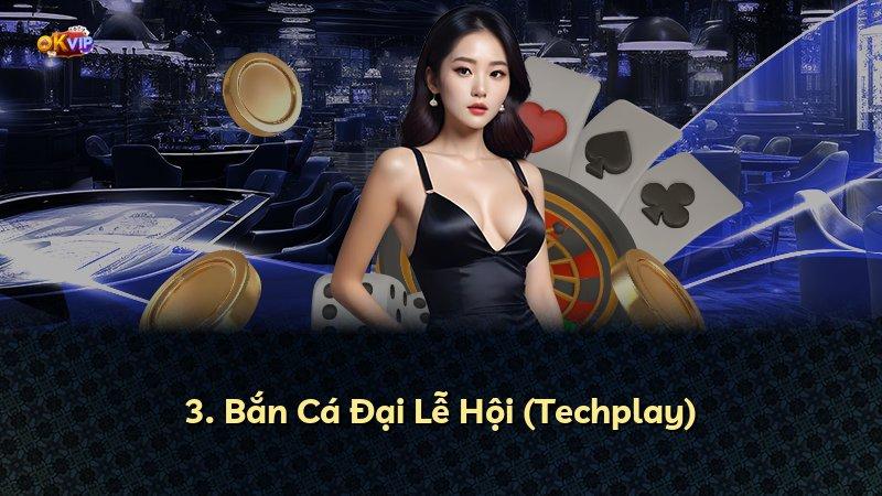 3. Bắn Cá Đại Lễ Hội (Techplay)