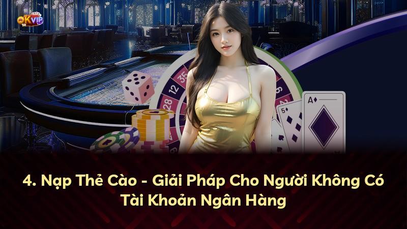 4. Nạp Thẻ Cào - Giải Pháp Cho Người Không Có Tài Khoản Ngân Hàng