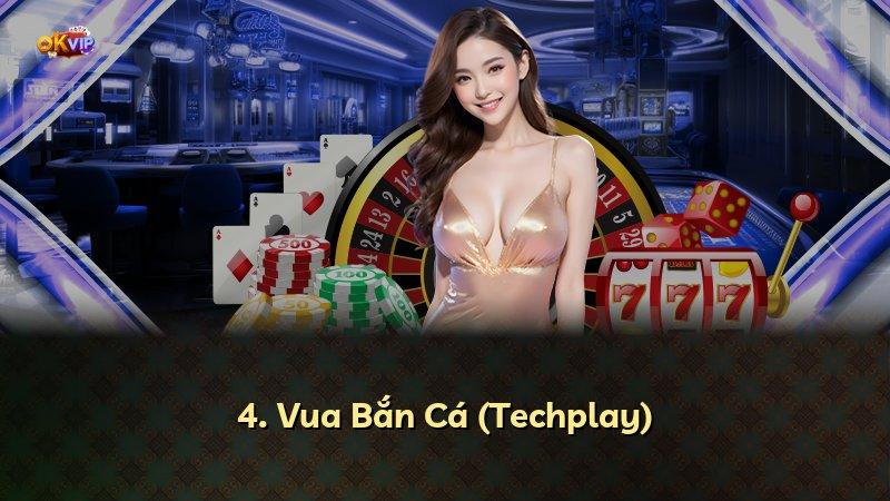 4. Vua Bắn Cá (Techplay)