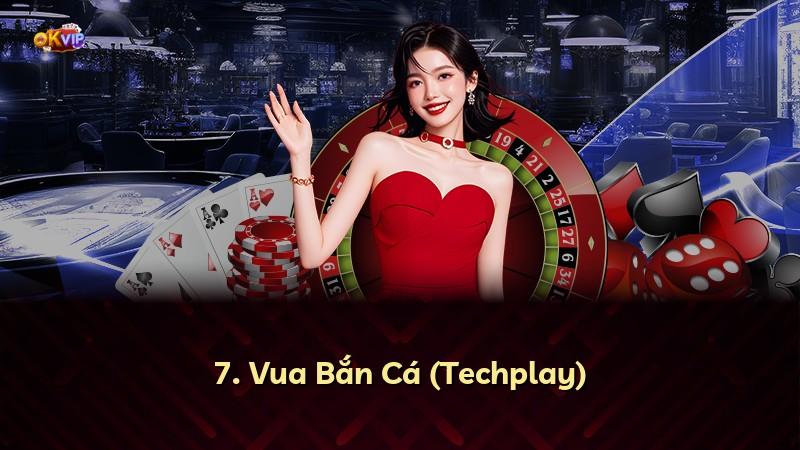 7. Vua Bắn Cá (Techplay)