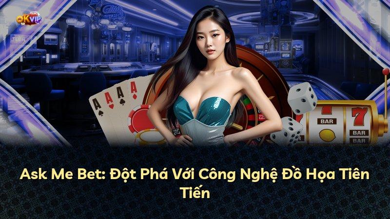 Ask Me Bet: Đột Phá Với Công Nghệ Đồ Họa Tiên Tiến