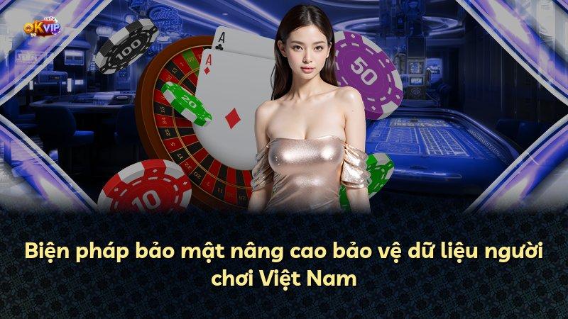 Biện pháp bảo mật nâng cao bảo vệ dữ liệu người chơi Việt Nam