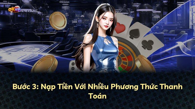 Bước 3: Nạp Tiền Với Nhiều Phương Thức Thanh Toán