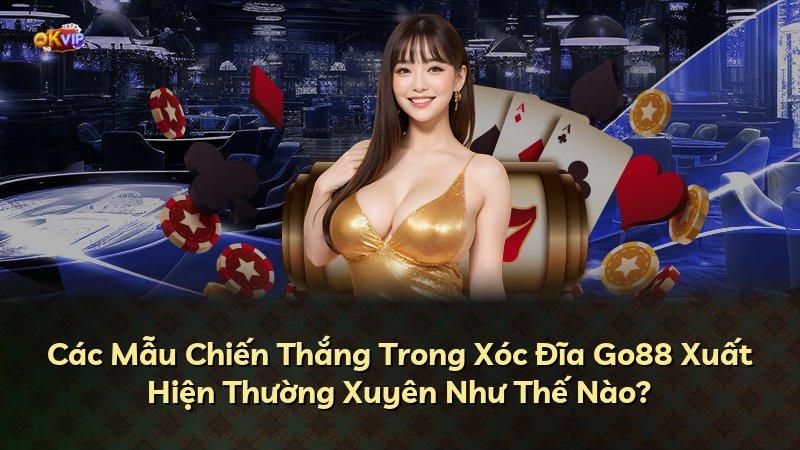 Các Mẫu Chiến Thắng Trong Xóc Đĩa Go88 Xuất Hiện Thường Xuyên Như Thế Nào?