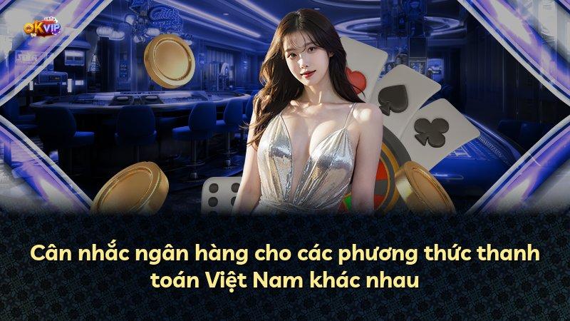 Cân nhắc ngân hàng cho các phương thức thanh toán Việt Nam khác nhau