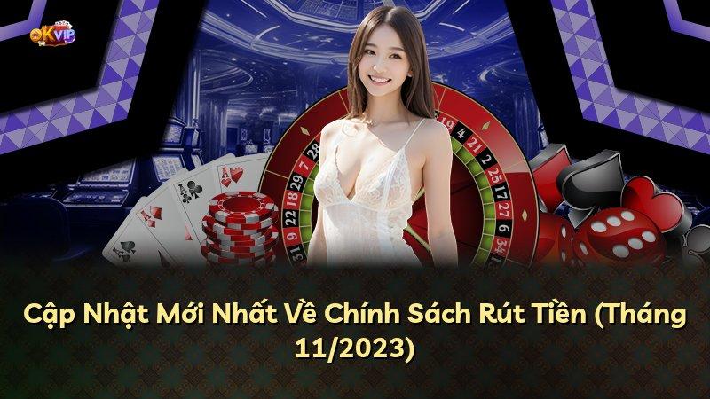 Cập Nhật Mới Nhất Về Chính Sách Rút Tiền (Tháng 11/2023)