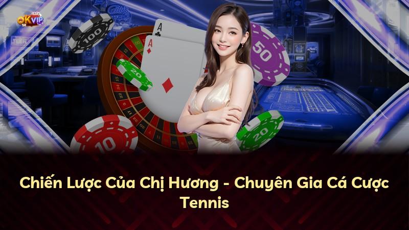 Chiến Lược Của Chị Hương - Chuyên Gia Cá Cược Tennis