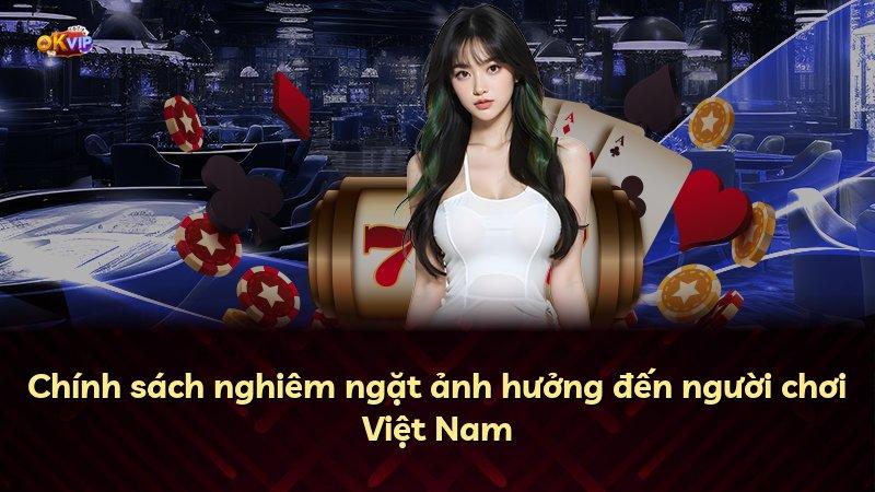 Chính sách nghiêm ngặt ảnh hưởng đến người chơi Việt Nam