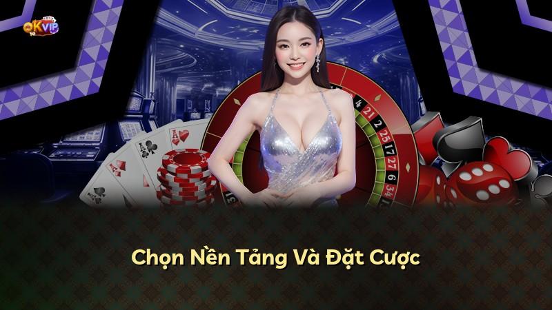 Chọn Nền Tảng Và Đặt Cược