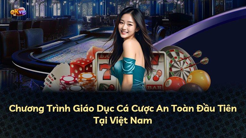 Chương Trình Giáo Dục Cá Cược An Toàn Đầu Tiên Tại Việt Nam
