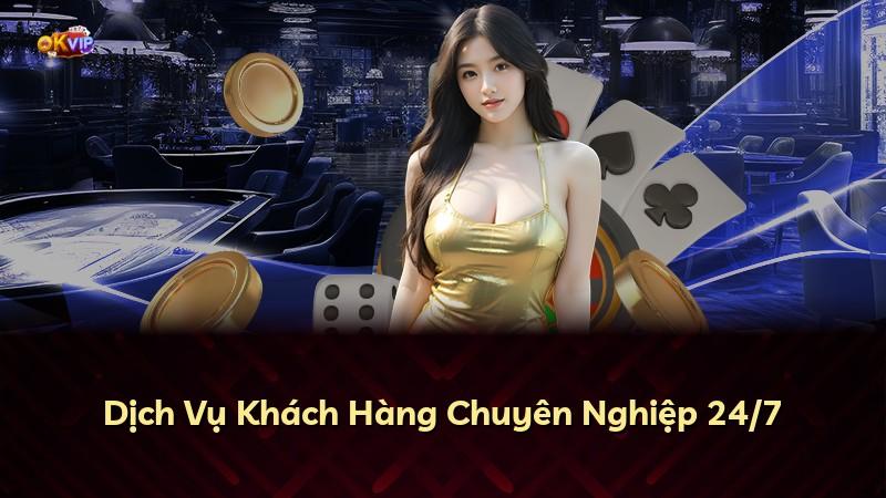 Dịch Vụ Khách Hàng Chuyên Nghiệp 24/7