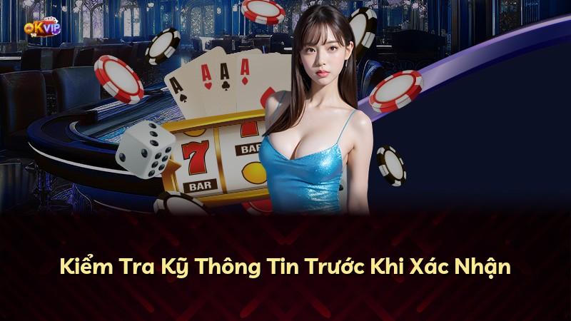 Kiểm Tra Kỹ Thông Tin Trước Khi Xác Nhận