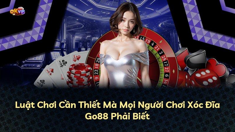 Luật Chơi Cần Thiết Mà Mọi Người Chơi Xóc Đĩa Go88 Phải Biết