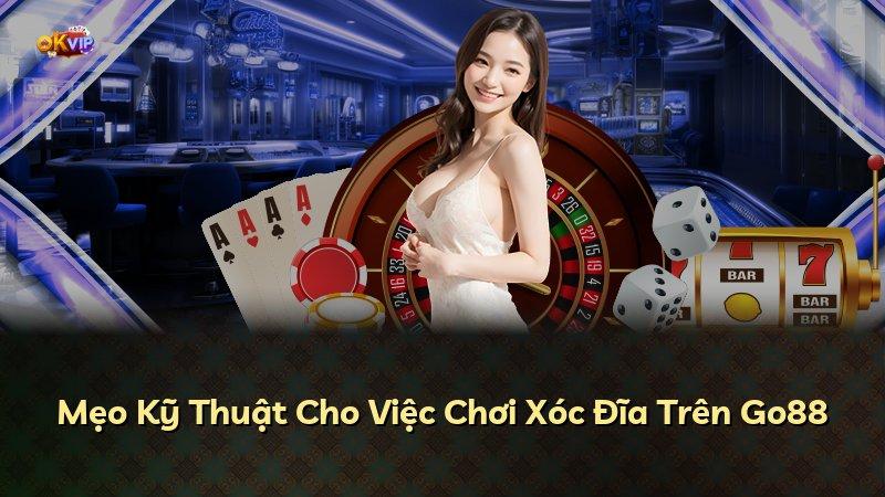 Mẹo Kỹ Thuật Cho Việc Chơi Xóc Đĩa Trên Go88