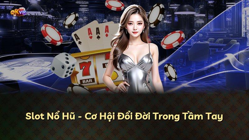 Slot Nổ Hũ - Cơ Hội Đổi Đời Trong Tầm Tay