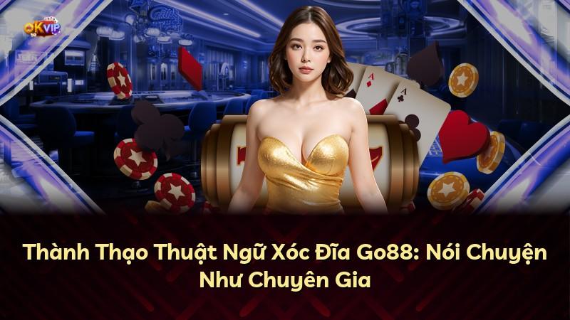 Thành Thạo Thuật Ngữ Xóc Đĩa Go88: Nói Chuyện Như Chuyên Gia