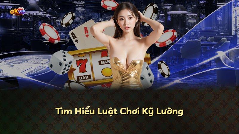 Tìm Hiểu Luật Chơi Kỹ Lưỡng