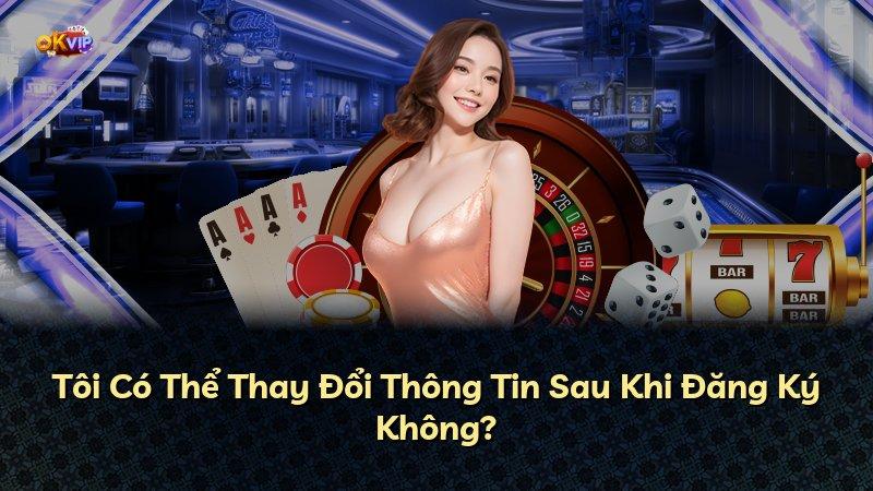 Tôi Có Thể Thay Đổi Thông Tin Sau Khi Đăng Ký Không?
