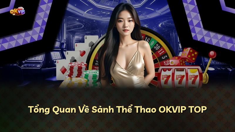 Tổng Quan Về Sảnh Thể Thao OKVIP TOP