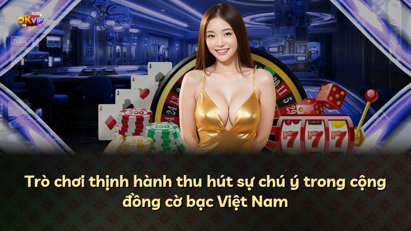 Trò chơi thịnh hành thu hút sự chú ý trong cộng đồng cờ bạc Việt Nam