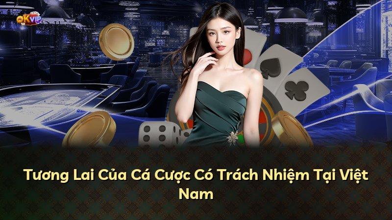 Tương Lai Của Cá Cược Có Trách Nhiệm Tại Việt Nam