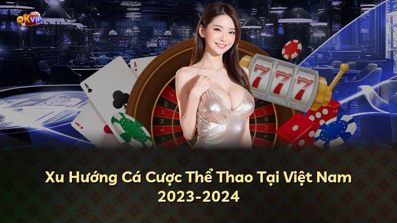 Xu Hướng Cá Cược Thể Thao Tại Việt Nam 2023-2024