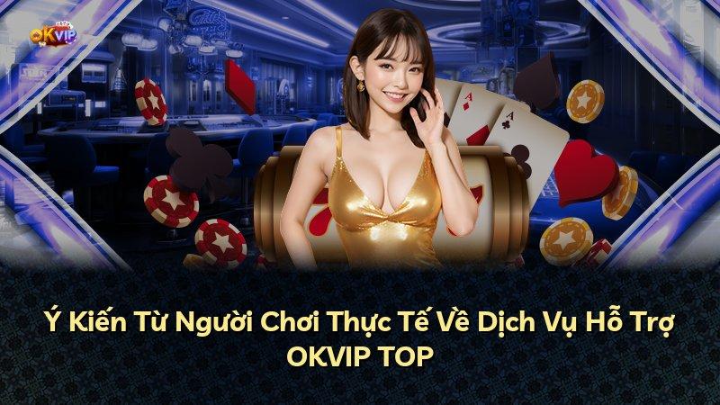 Ý Kiến Từ Người Chơi Thực Tế Về Dịch Vụ Hỗ Trợ OKVIP TOP