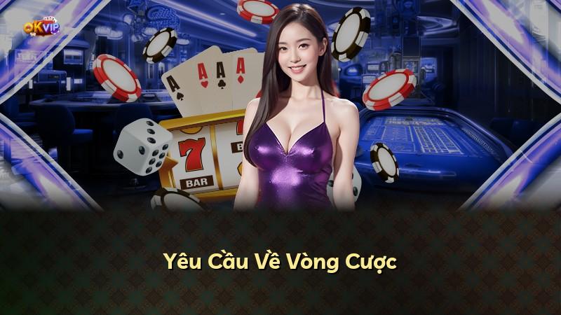 Yêu Cầu Về Vòng Cược
