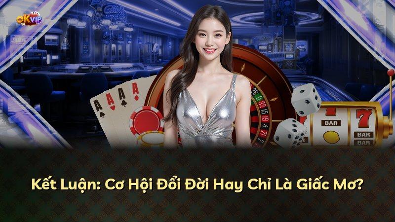 Kết Luận: Cơ Hội Đổi Đời Hay Chỉ Là Giấc Mơ?
