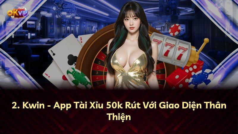 2. Kwin - App Tài Xỉu 50k Rút Với Giao Diện Thân Thiện