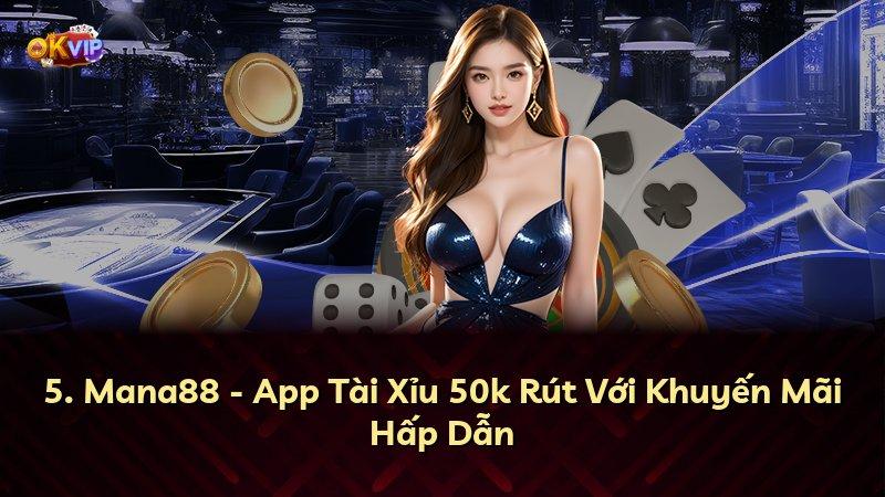 5. Mana88 - App Tài Xỉu 50k Rút Với Khuyến Mãi Hấp Dẫn