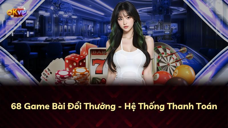 68 Game Bài Đổi Thưởng - Hệ Thống Thanh Toán