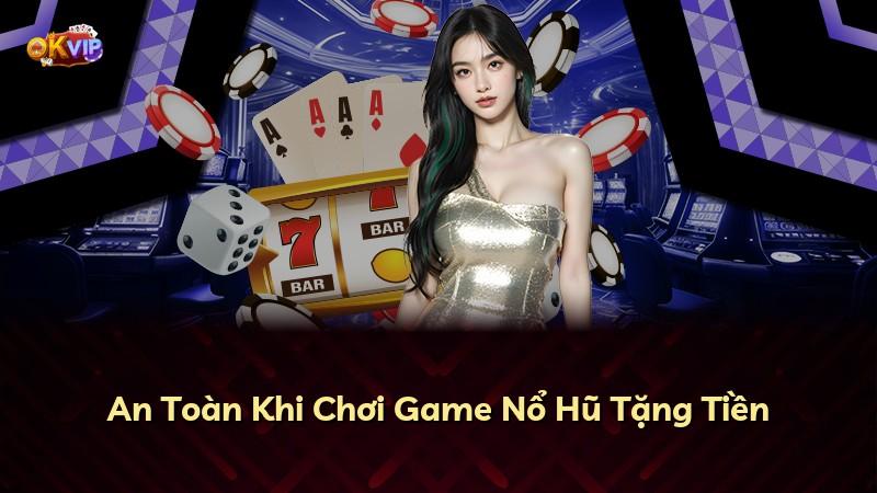 An Toàn Khi Chơi Game Nổ Hũ Tặng Tiền