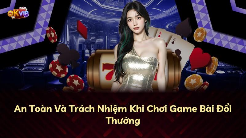 An Toàn Và Trách Nhiệm Khi Chơi Game Bài Đổi Thưởng