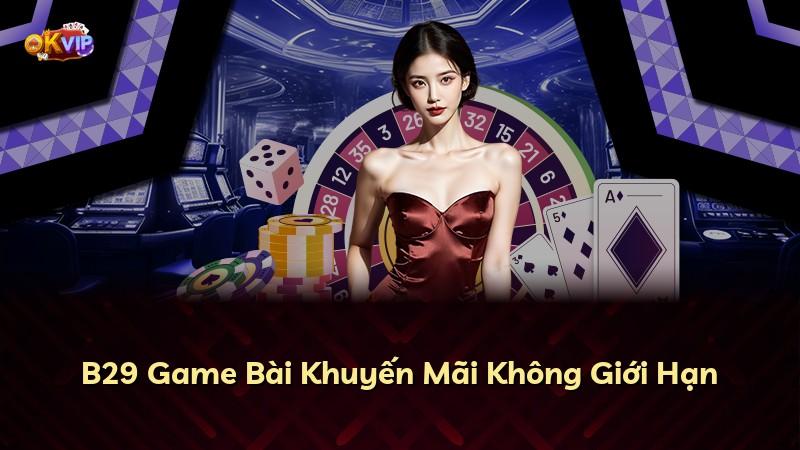B29 Game Bài Khuyến Mãi Không Giới Hạn