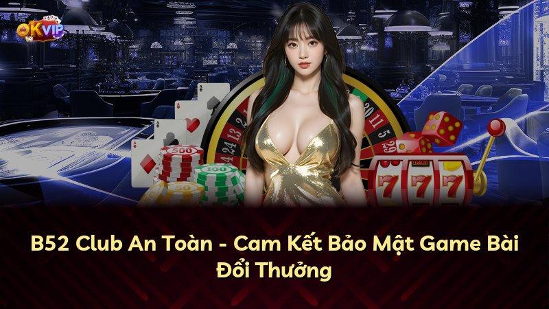 B52 Club An Toàn - Cam Kết Bảo Mật Game Bài Đổi Thưởng