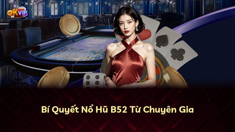 Bí Quyết Nổ Hũ B52 Từ Chuyên Gia