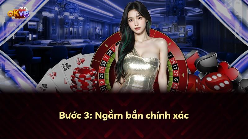Bước 3: Ngắm bắn chính xác