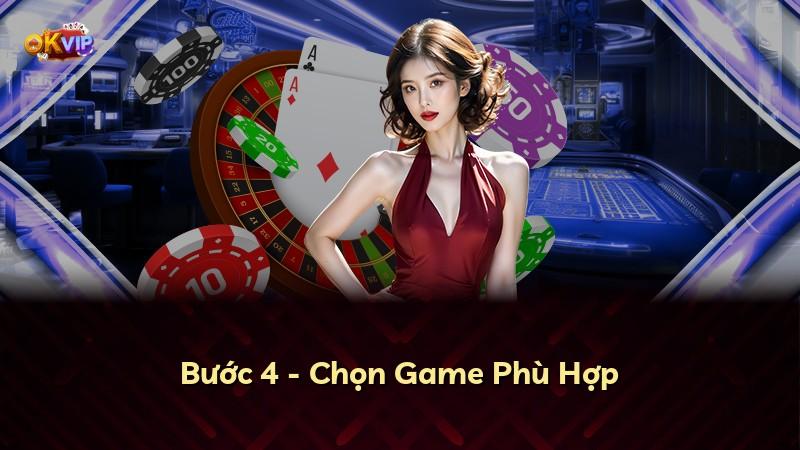 Bước 4 - Chọn Game Phù Hợp