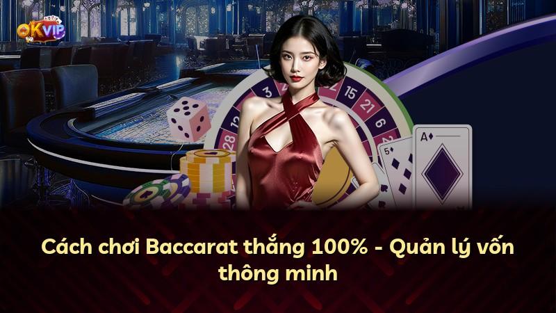 Cách chơi Baccarat thắng 100% - Quản lý vốn thông minh