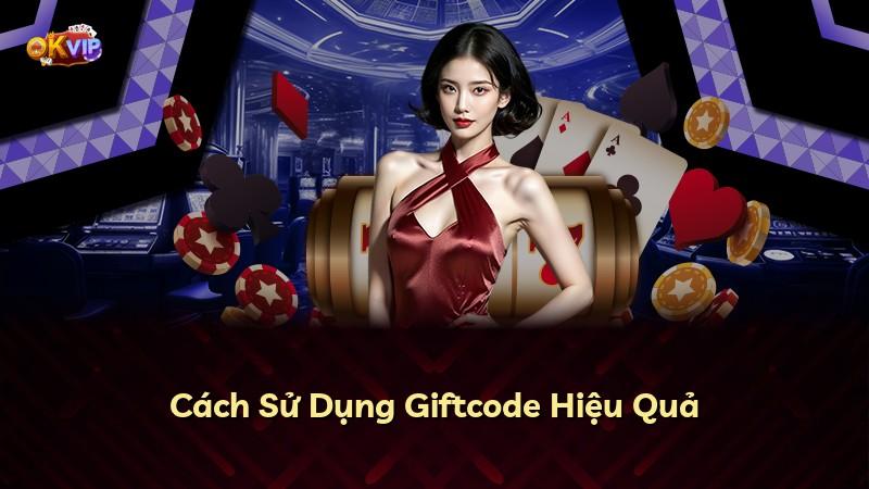 Cách Sử Dụng Giftcode Hiệu Quả