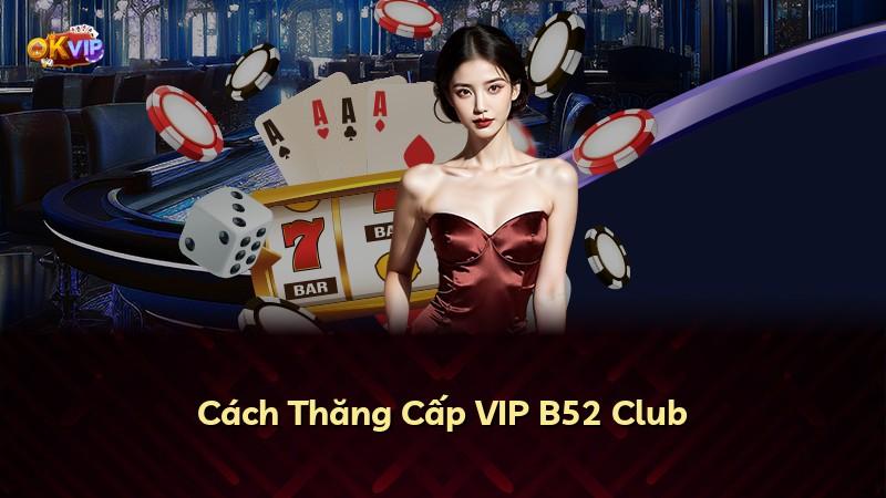 Cách Thăng Cấp VIP B52 Club