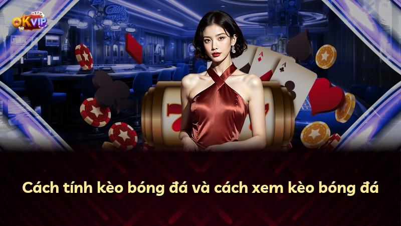 Cách tính kèo bóng đá và cách xem kèo bóng đá
