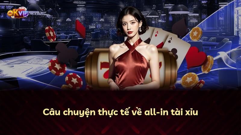 Câu chuyện thực tế về all-in tài xỉu