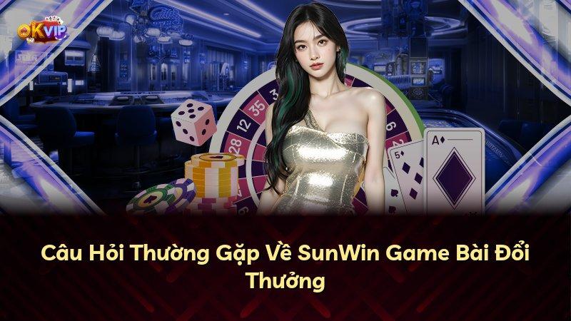 Câu Hỏi Thường Gặp Về SunWin Game Bài Đổi Thưởng