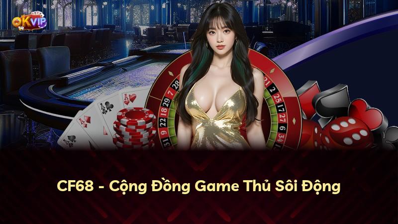 CF68 - Cộng Đồng Game Thủ Sôi Động