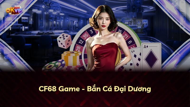 CF68 Game - Bắn Cá Đại Dương