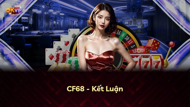 CF68 - Kết Luận