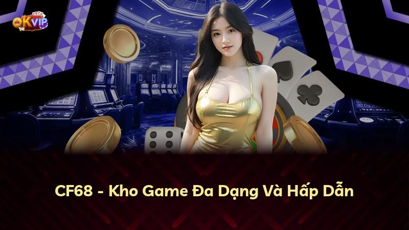 CF68 - Kho Game Đa Dạng Và Hấp Dẫn